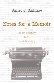 Notes For A Memoir: On Isaac Asimov, Life, And Writing