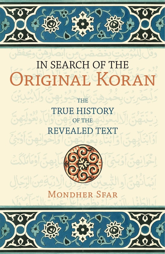 In Search Of The Original Koran: The True History Of The Revealed Text