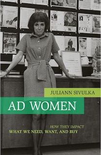 Ad Women: How They Impact What We Need, Want, And Buy