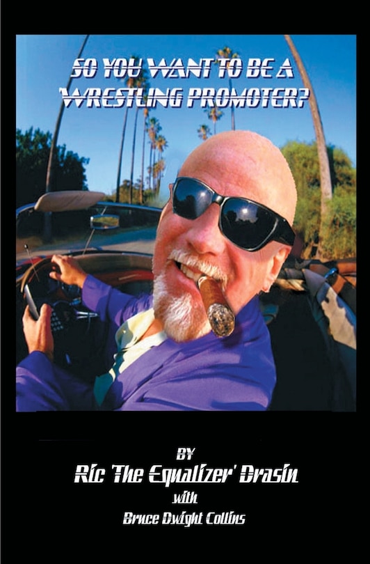 Front cover_So, You Want To Be A Wrestling Promoter ?