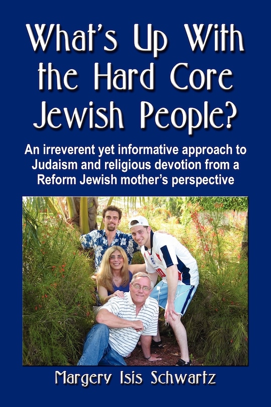 Couverture_What's Up with the Hard Core Jewish People? an Irreverent Yet Informative Approach to Judaism and Religious Devotion from a Reform Jewish Mother's Per