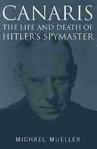 Canaris: Life and Death of Hitler's Spymaster de Michael Mueller