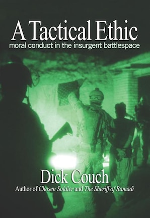 A Tactical Ethic: Moral Conduct in the Insurgent Battlespace