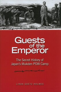 Guests of the Emperor: The Secret History of Japan's Mukden POW Camp