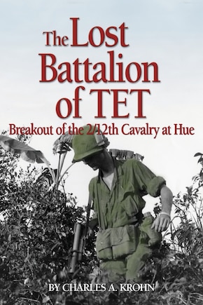 Lost Battalion of TET: The Breakout of 2/12th Cavalry at Hue