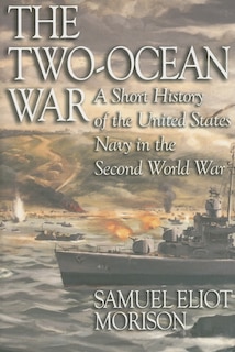 The Two-Ocean War: A Short History of the United States Navy in the Second World War