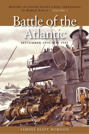 The Battle of the Atlantic, September 1939-1943: History of United States Naval Operations in World War II, Volume 1 Volume 1