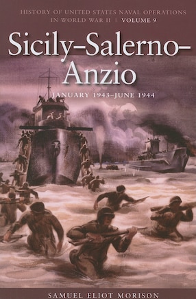 Sicily-Salerno-Anzio, June 1943-June 1944: History of United States Naval Operations in World War II, Volume 9 Volume 9