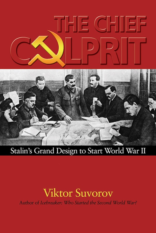 The Chief Culprit: Stalin's Grand Design to Start World War II