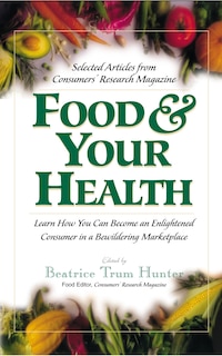 Food & Your Health: Selected Articles From Consumers' Research Magazine