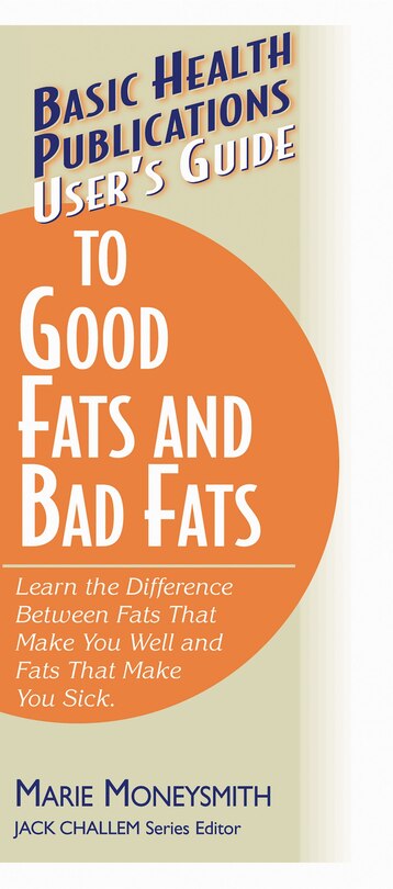 Front cover_User's Guide To Good Fats And Bad Fats