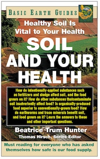 Soil and Your Health: Healthy Soil Is Vital to Your Health