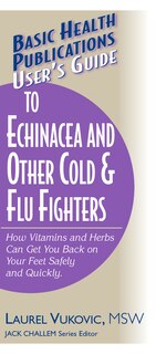 Front cover_User's Guide to Echinacea and Other Cold &amp; Flu Fighters