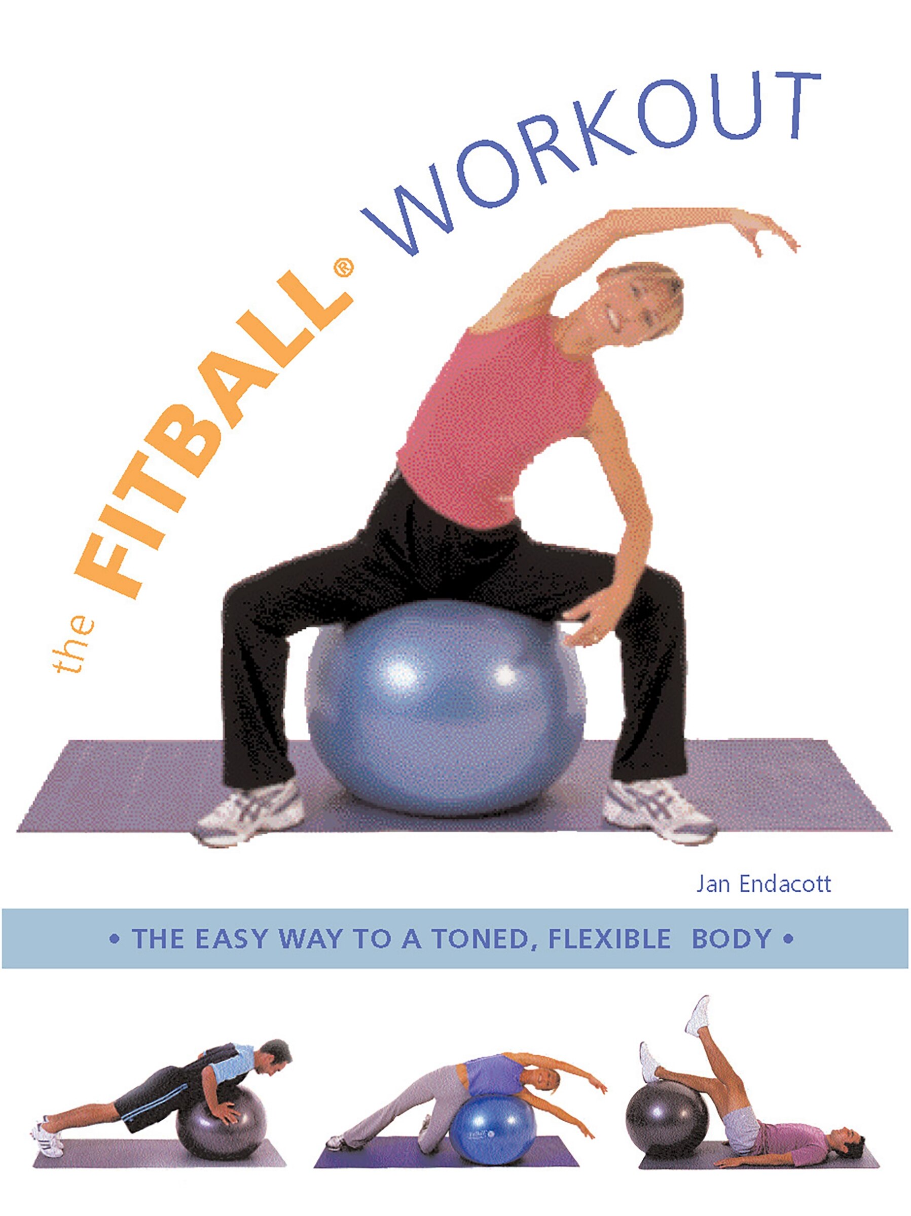 The Fitball Workout The Easy Way To A Toned Flexible Body Book By Jan Endacott pf Indigo