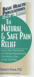 Front cover_User's Guide To Natural & Safe Pain Relief