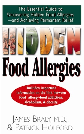 Hidden Food Allergies: The Essential Guide To Uncovering Hidden Food Allergies--and Achieving Permanent Relief