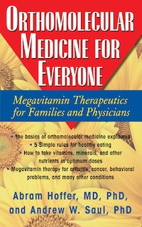 Orthomolecular Medicine for Everyone: Megavitamin Therapeutics for Families and Physicians