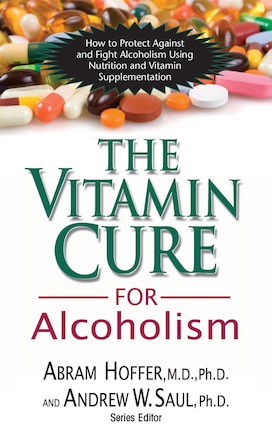 The Vitamin Cure for Alcoholism: Orthomolecular Treatment Of Addictions