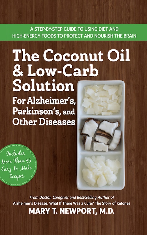 Front cover_The Coconut Oil and Low-Carb Solution for Alzheimer's, Parkinson's, and Other Diseases