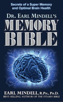 Dr. Earl Mindell's Memory Bible: Secrets of a Super Memory and Optimal Brain Health