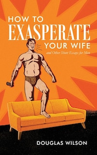 Front cover_How to Exasperate Your Wife and Other Short Essays for Men