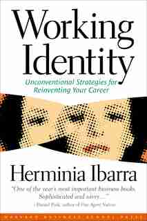 Working Identity: Unconventional Strategies for Reinventing Your Career by Herminia Ibarra