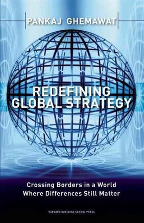 Redefining Global Strategy: Crossing Borders in A World Where Differences Still Matter