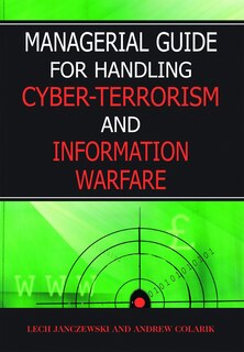 Managerial Guide For Handling Cyber-terrorism And Information Warfare