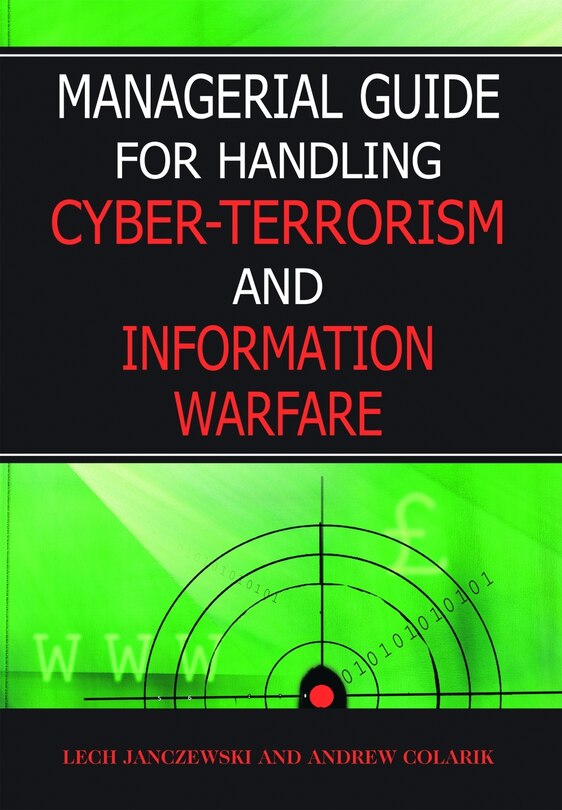 Managerial Guide For Handling Cyber-terrorism And Information Warfare