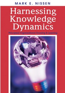 Harnessing Knowledge Dynamics: Principled Organizational Knowing and Learning