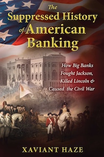 Front cover_The Suppressed History of American Banking