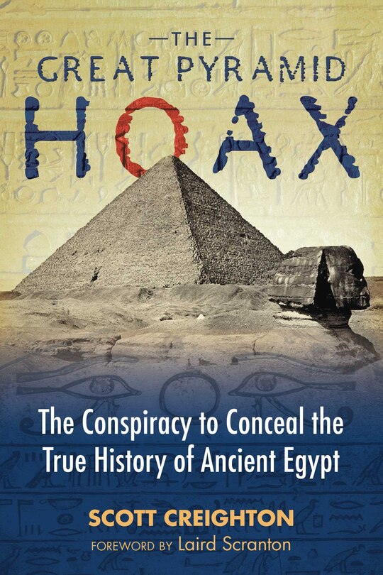 The Great Pyramid Hoax: The Conspiracy to Conceal the True History of Ancient Egypt