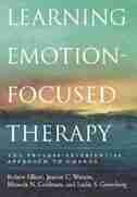 Learning Emotion-Focused Therapy: The Process-Experiential Approach to Change by Robert Elliott