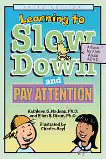 Learning to Slow Down and Pay Attention: A Book For Kids About ADHD by Kathleen G. Nadeau