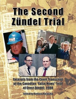 The Second Z³ndel Trial: Excerpts From The Court Transcript Of The Canadian False News Trial Of Ernst Z³ndel, 1988