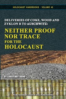 Deliveries Of Coke, Wood And Zyklon B To Auschwitz: Neither Proof Nor Trace For The Holocaust