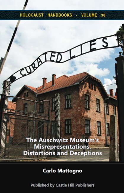 Curated Lies: The Auschwitz Museum's Misrepresentations, Distortions And Deceptions