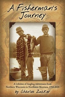 Front cover_A Fisherman's Journey: A Lifetime of Angling Adventures from Northern Wisconsin to Northwest Montana, 1950 - 2020