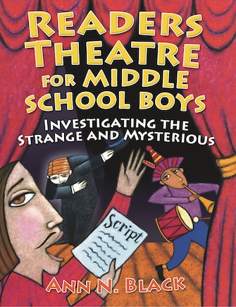 Readers Theatre for Middle School Boys: Investigating the Strange and Mysterious