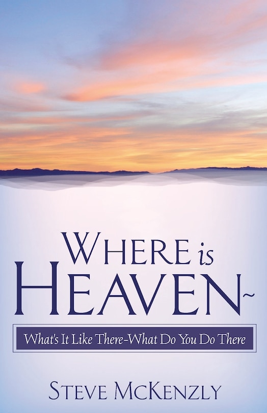 Front cover_Where Is Heaven? What's It Like There? What Do You Do There?