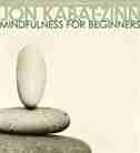 Mindfulness for Beginners by Jon Kabat-zinn