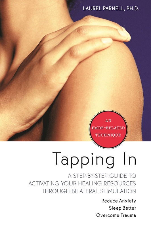 Tapping In: A Step-by-step Guide To Activating Your Healing Resources Through Bilateral Stimulation