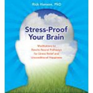 Stress-Proof Your Brain: Meditations to Rewire Neural Pathways for Stress Relief and Unconditional Happiness