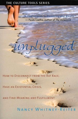 Unplugged: How To Disconnect From The Rat Race, Have An Existential Crisis, And Find Meaning And Fulfillment