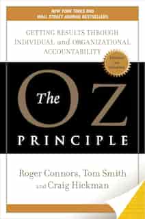 The Oz Principle: Getting Results Through Individual And Organizational Accountability by Roger Connors