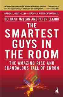 The Smartest Guys In The Room: The Amazing Rise And Scandalous Fall Of Enron by Bethany Mclean