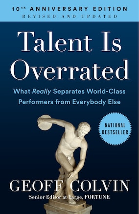 Talent Is Overrated: What Really Separates World-class Performers From Everybody Else