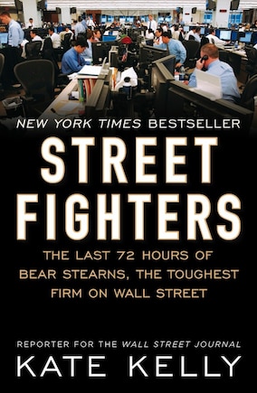 Street Fighters: The Last 72 Hours Of Bear Stearns, The Toughest Firm On Wall Street