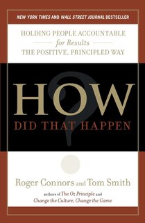 How Did That Happen?: Holding People Accountable For Results The Positive, Principled Way