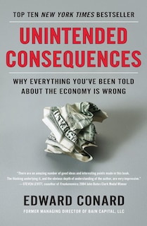 Unintended Consequences: Why Everything You've Been Told About The Economy Is Wrong